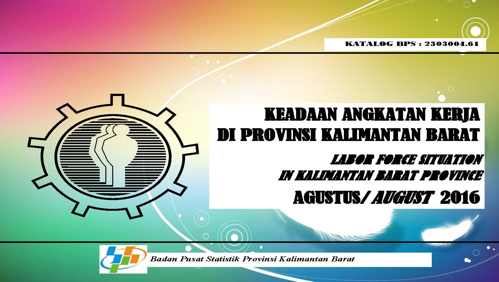 Keadaan Angkatan Kerja di Provinsi Kalimantan Barat Agustus 2016