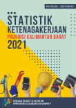 Statistik Ketenagakerjaan Provinsi Kalimantan Barat 2021